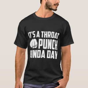 Het is een Throat Punch Kinda Dag T-shirt