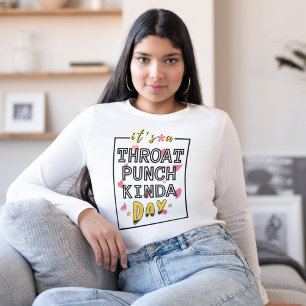 Het is een Throat Punch Kinda Day Sarcastic Motiva T-shirt