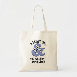 Het is een type ding dat je niet zou ampersand let tote bag