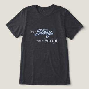 Het is een verhaal, geen script – Lichtblauwe teks Tri-Blend Shirt