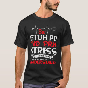Het is een verpleegster ding 8oz ETOH PO TID PRN S T-shirt