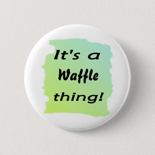 Het is een wafel ding! ronde button 5,7 cm (Voorkant)