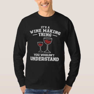 Het is een wijn maken ding dat je niet zou begrijp t-shirt