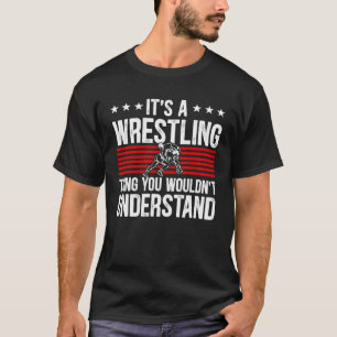 Het is een worstelding dat je niet zou begrijpen W T-shirt