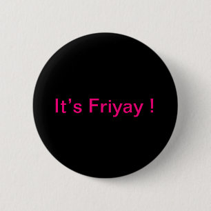 "Het is Friyay!" Buttonnen en pinnen voor rugzakke Ronde Button 5,7 Cm