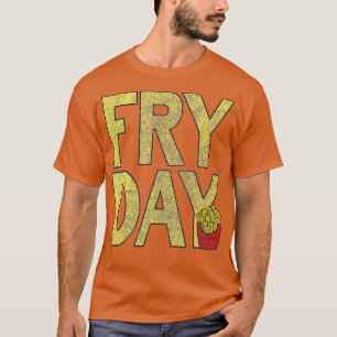 Het is Fry Day, Franse Fry Fast Food Funny T-shirt