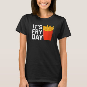 Het is Fry Day French Fries Foodie French Fries T-shirt