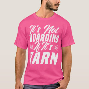 Het Is Geen Hamsteren Als Het Om Breien Haakwerk G T-shirt