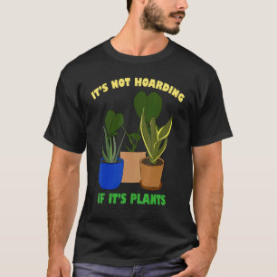 Het is geen hamsteren als het planten zijn Tuinier T-shirt