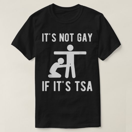 Het is geen homo als het TSA Shirt beveiliging is (Design voorkant)