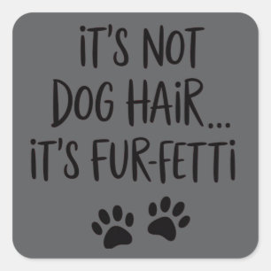 Het is geen hondenhaar, het is FUR-FETTI Hondenmoe Vierkante Sticker
