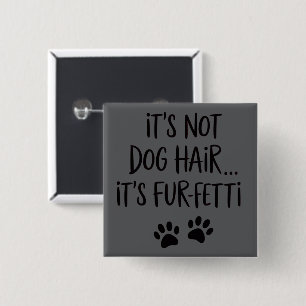 Het is geen hondenhaar het is FUR-FETTI Hondenmoed Vierkante Button 5,1 Cm