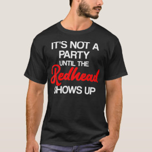Het is geen partij tot de Redhead Shows boven Ging T-shirt