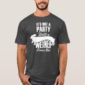 Het is geen partij totdat een Weiner grappig is. T-shirt