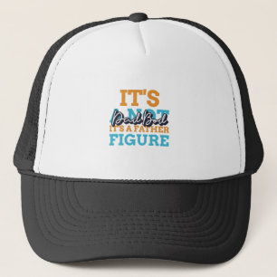 Het Is Geen Vaderfiguur Lichaam Het Is Een Vaderfi Trucker Pet