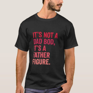 Het is geen vaderlijk lichaam, maar een vaderfiguu t-shirt