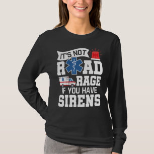 Het is geen wegras als je Sirens Emt EMS Par hebt. T-shirt