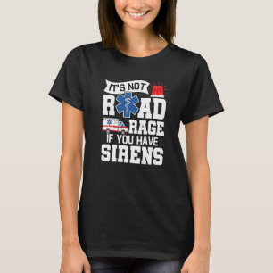 Het is geen wegras als je Sirens EMT Par hebt T-shirt