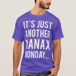 Het is gewoon een andere xanax maandagverpleegster t-shirt
