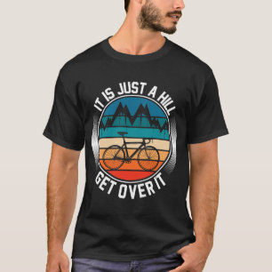 Het is gewoon een heuvel om er overheen te komen t-shirt