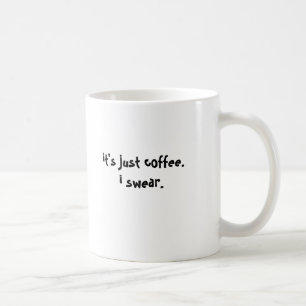 Het is gewoon koffie. Ik zweer het. Koffiemok