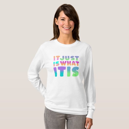 Het is gewoon, wat het is | Grappig citaat T-shirt (Voorkant volledig)
