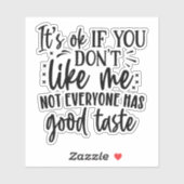 Het is goed als je me niet mag, niet iedereen heef sticker (Vel)