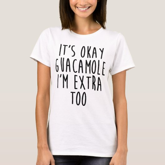 Het is goed Guacamole dat ik te veel ben T-shirt (Voorkant)
