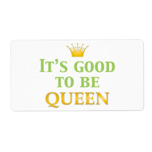 Het is goed om koningin te zijn! etiket