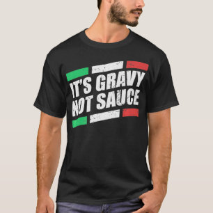 Het is gravy Not Sauce Italy Cook Food Pasta Itali T-shirt