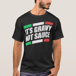 Het is gravy Not Sauce Italy Cook Food Pasta Itali T-shirt