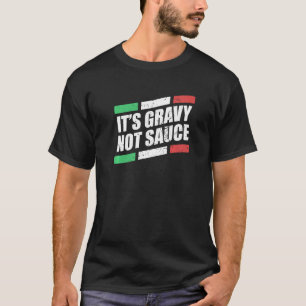 Het is gravy not Sauce Italy Cook Food Pasta Italy T-shirt