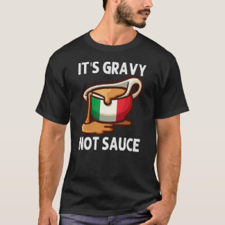 Het is Gravy Sauce Niet Grappig Italiaanse Food Lo T-shirt