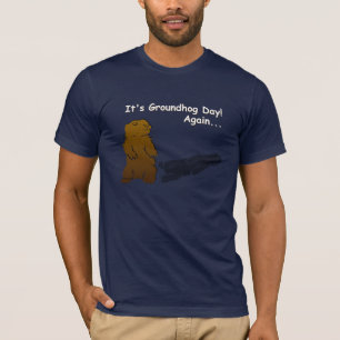 Het is Groundhog Day. Opnieuw... T-shirt