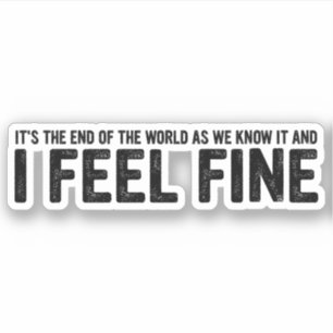 Het is het einde van de wereld, en ik voel me prim sticker