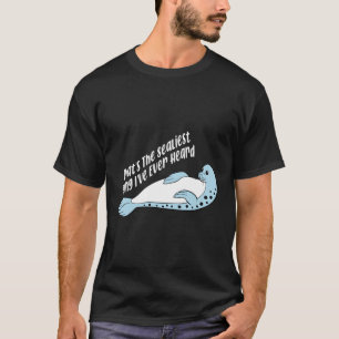 Het is het meest naadloze dat ik ooit Seal Humor h T-shirt