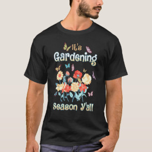 Het is het tuinseizoen Yall bloementuin tuinman T-shirt