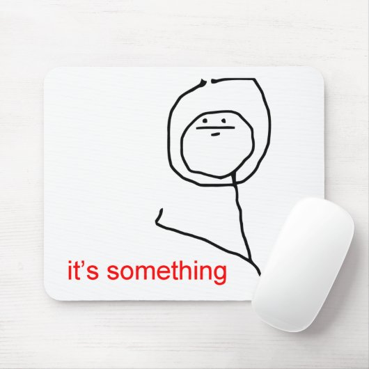 Het is iets - meme muismat (Met muis)