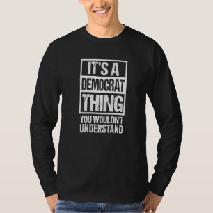 Het Is Iets Voor Democraten Dat Je Niet Zult Begri T-shirt