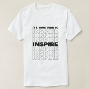 Het is jouw beurt om tekst te inspireren Inspirere T-shirt