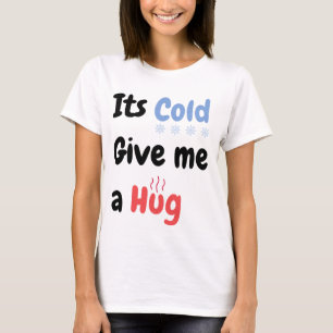 Het is koud Geef me een Knuffel Quote T-Shirt