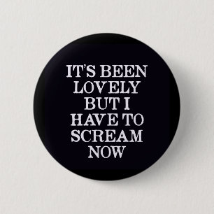 Het is leuk geweest, maar ik moet nu schreeuwen ronde button 5,7 cm