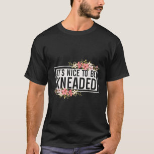 Het is leuk om te worden gekneed grappige massage  t-shirt