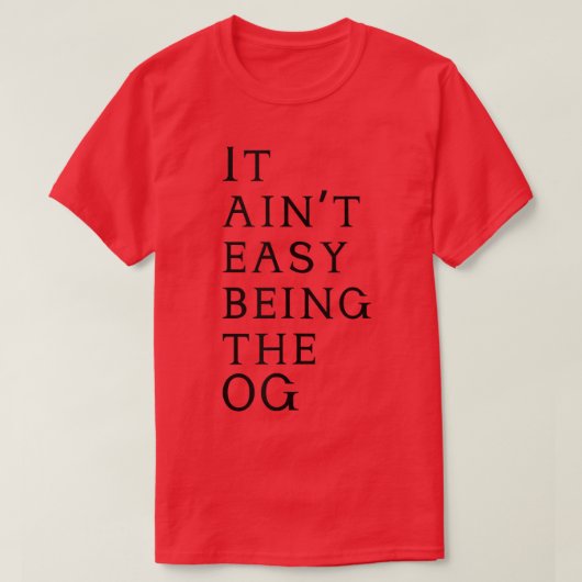 Het is makkelijk om de OG te zijn. T-shirt (Design voorkant)