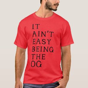 Het is makkelijk om de OG te zijn. T-shirt