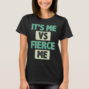 Het is Me vs Fierce Me Inspireren Aanmoediging Mot T-shirt