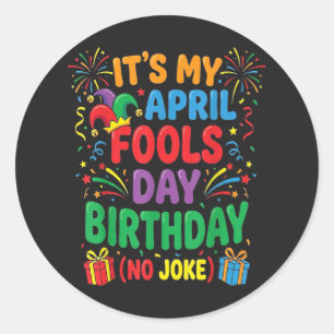 Het is mijn 1 april-verjaardag en dat is geen grap ronde sticker