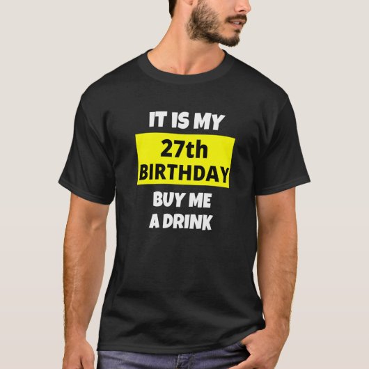 Het is mijn 27ste verjaardag Koop me een Drink Hap T-shirt (Voorkant)
