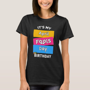 Het is mijn April Fool's Day Birthday, geboren op  T-shirt