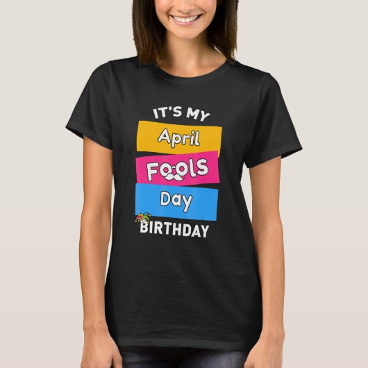 Het is mijn April Fool's Day Birthday, geboren op  T-shirt (Voorkant)